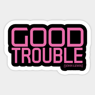 good trouble 3 Sticker